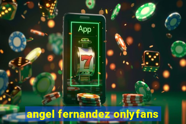 angel fernandez onlyfans